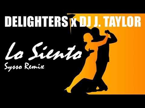 Delighters x DJ J. Taylor - Lo Siento (Sysso Remix)