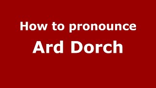 How to pronounce Ard Dorch