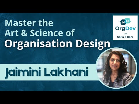 Master the Art and Science of Organisation Design | Change | Jaimini Lakhani | OrgDev Podcast #82