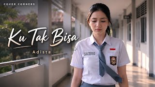 Download lagu Ku Tak Bisa - Adista | Cover by Zahra Syarifah | Cover Corners ( Music Cover) mp3