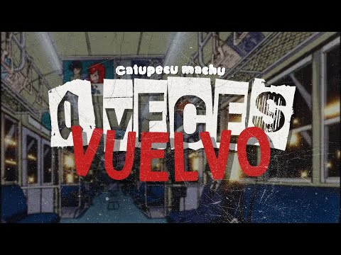 A VECES VUELVO - Catupecu Machu [Letra]