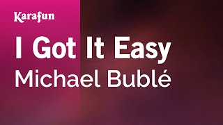 I Got It Easy - Michael Bublé | Karaoke Version | KaraFun