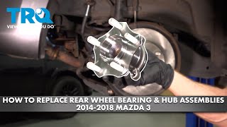 How to Replace Rear Wheel Bearing & Hub Assemblies 2014-2018 Mazda 3