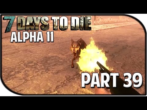 7 Days to Die Alpha 11.6 Gameplay Part 39 - "SEASON FINALE"