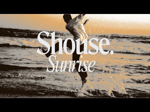 SHOUSE - Sunrise (Official Video)
