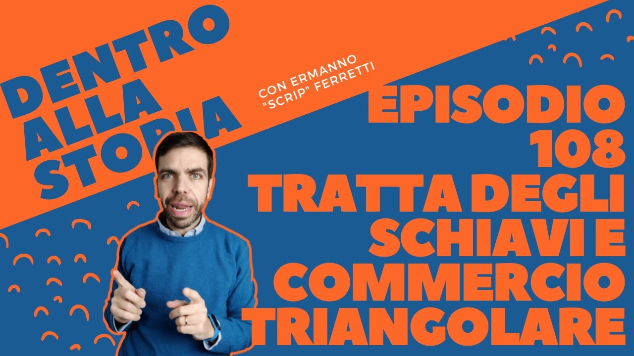La tratta degli schiavi e il commercio triangolare [Dentro alla storia, episodio 108]