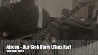 Atreyu - Our Sick Story Thus Far Solo Cover (v2023)