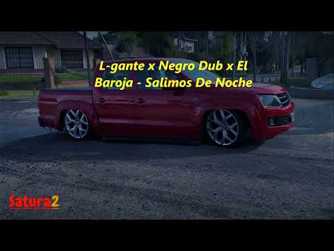 L-gante x Negro Dub x El Baroja - Salimos De Noche (Saturado)