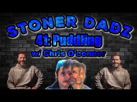 Stoner Dadz Ep 41 - Puddling w/Chris O'Connor