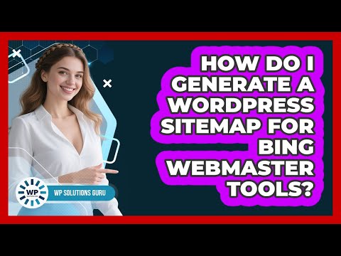 How Do I Generate A WordPress Sitemap For Bing Webmaster Tools? - WP Solutions Guru