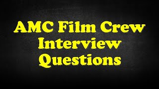 AMC Film Crew Interview Questions