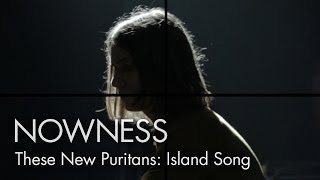 "These New Puritans: Island Song" by George Barnett, Jack Barnett and Phil Poole