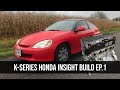 Honda Insight K-Series Build EP. 1