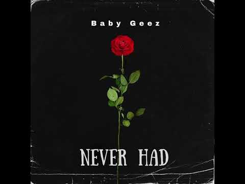 Baby Geez - Never had