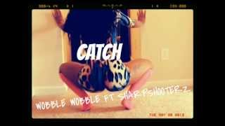 Catch Wobble Wobble ft SharpShooterz