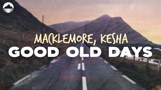 Macklemore, Kesha - Good Old Days | Lyrics