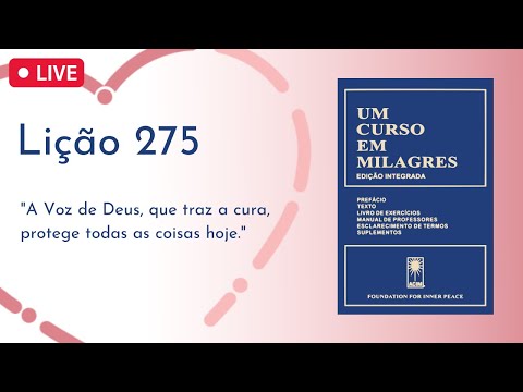 LIÇÃO 275 - A Voz de Deus, que traz a cura, protege todas as coisas hoje (UCEM) | Frequência do Amor