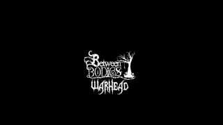 Between Bodies - Warhead