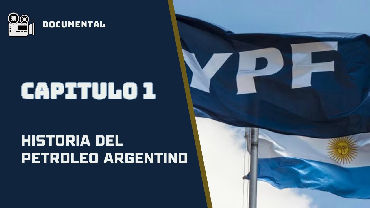 Historia del petroleo argentino - Capitulo 1 [Completo] | Encuentro