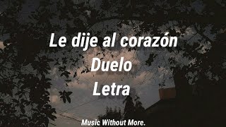 Le dije al corazón - Duelo (Letra) / Music Without More.