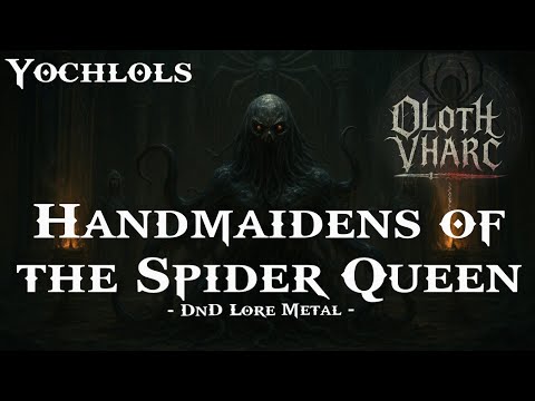 Handmaidens of the Spider Queen (Yochlols - DnD Lore Metal)