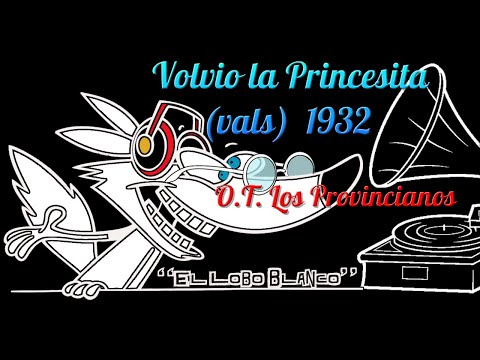 O. Tipica Los Provincianos, canta Luis Diaz "Volvio la Princesita"                (Vals 1932)