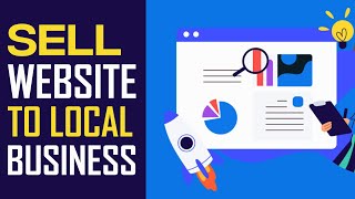 How To Sell Websites To Local Businesses | Full Tutorial 2022