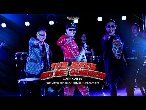 Grupo Ensamble x Raymix - Tus Jefes No Me Quieren (Remix)