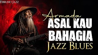 Download lagu Armada – Asal Kau Bahagia | Versi Jazz Blues Penuh Perasaan, Santai & Menyentuh Hati mp3 Download lagu Armada – Asal Kau Bahagia | Versi Jazz Blues Penuh Perasaan, Santai & Menyentuh Hati mp3