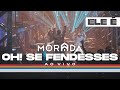 OH! SE FENDESSES | MORADA CLIPE OFICIAL OH! SE FENDESSES | MORADA CLIPE OFICIAL