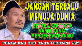Download lagu Gus Baha - JANGAN TERLALU MEMUJA DUNIA | Pengajian Gus Baha Terbaru 2025 mp3