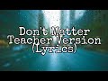Don't Matter | Teacher Version (Lyrics)