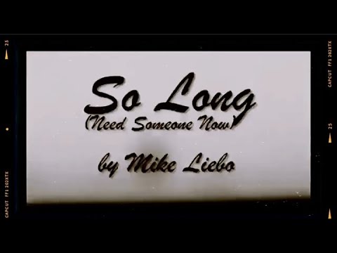 Mike Liebo  - So Long  (Need Someone Now) [music video]