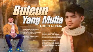 Download lagu LUTHFI AL FATA - BULEUN YANG MULIA ( official music video) mp3