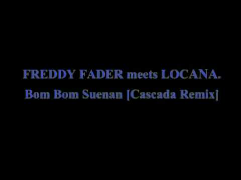FREDDY FADER meets LOCANA Bom Bom Suenan (Cascada Remix)