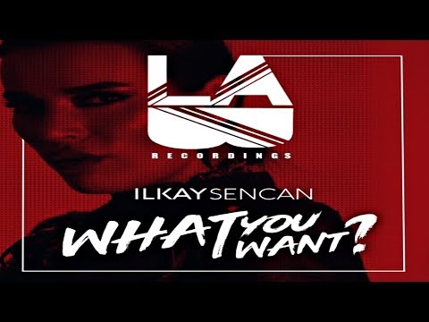 Ilkay Sencan - What You Want (Original Mix)