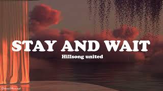 Stay and Wait  | Hillsong UNITED (Lyrics)