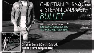 Christian Burns &amp; Stefan Dabruck - Bullet (Dirt Cheap Remix)