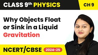 Why Objects Float or Sink in a Liquid - Gravitation | Class 9 Physics Chapter 9 | CBSE 2024-25