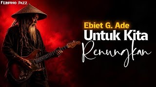 Download lagu Untuk Kita Renungkan - Ebiet G. Ade│Cover terepik 2026 Jazz Blues Relaxing mp3