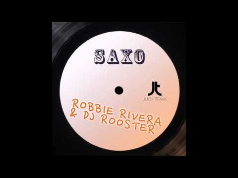 Robbie Rivera & DJ Rooster- Saxo
