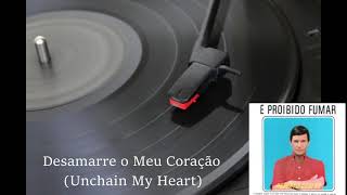 Desamarre o Meu Coração (Unchain My Heart) -  Roberto Carlos