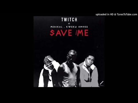 Twitch - Save Me (Remix) Feat Medikal x Kweku Smoke