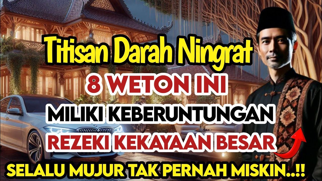 TITISAN DARAH NINGRAT‼️ 8 WETON INI PEMILIK REZEKI KEBERUNTUNGAN & KEKAYAAN BESAR TAK PERNAH MISKIN