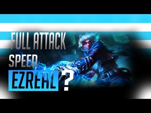 Full Attack Speed Ezreal?!