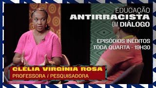 Educação Antirracista em Diálogo | Clélia Virgínia Rosa
