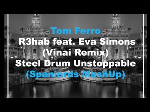 Tom Ferro - R3hab feat Eva Simons (Vinai Remix) Steel Drum Unstoppable (Spaniards MashUp)