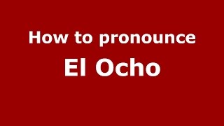 How to pronounce El Ocho