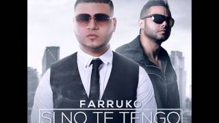 Farruko Ft. Tony Dize - Si No Te Tengo (Prod. By DJ Luian y Noize)