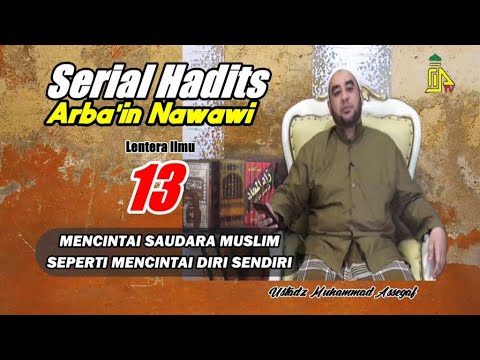 SERIAL HADITS ARBAIN NAWAWI 13 - MENCINTAI SAUDARA MUSLIM SEPERTI MENCINTAI DIRI SENDIRI